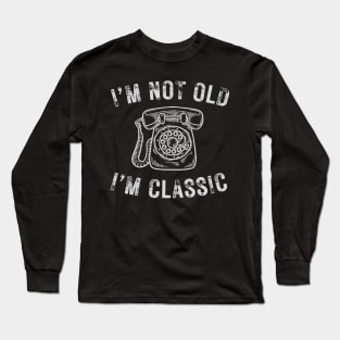 I’m not old I’m a classic old phone Long Sleeve T-Shirt